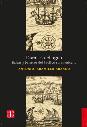 DUEÑOS DEL AGUA. BALSAS Y BALSEROS DEL PACÍFICO SURAMERICANO